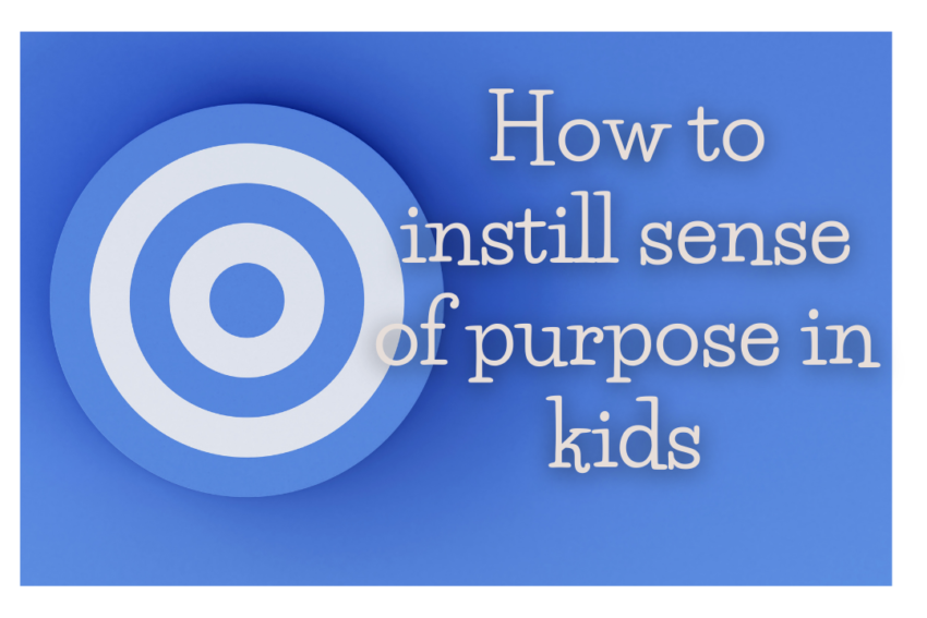 How to instill sense of purpose in kids